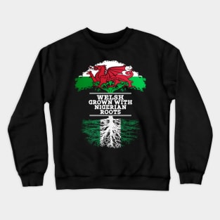 Welsh Grown With Nigerian Roots - Gift for Nigerian With Roots From Nigeria Crewneck Sweatshirt